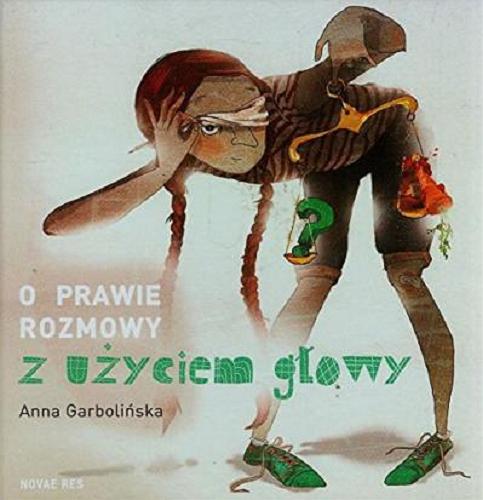 Okładka książki O prawie rozmowy z użyciem głowy / Anna Garbolińska ; [il. Paulina Wyrt].