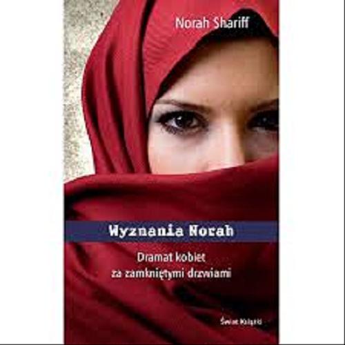 Okładka książki Wyznania Norah : dramat kobiet za zamkniętymi drzwiami / Norah Shariff ; z francuskiego przełożyła Krystyna Szeżyńska-Maćkowiak.