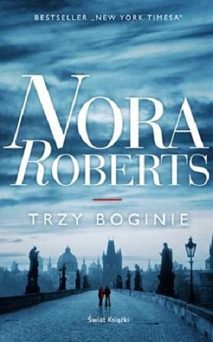 Okładka książki Trzy boginie / Nora Roberts ; z ang. przeł. Ewa Westwalewicz-Mogilska.