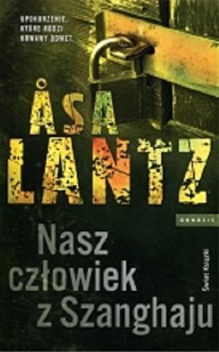 Okładka książki Nasz człowiek z Szanghaju / ?sa Lantz ; ze szwedzkiego przełożyła Elżbieta Ptaszyńska-Sadowska.