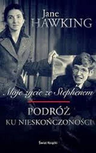 Okładka książki Podróż ku nieskończoności : moje życie ze Stephenem / Jane Hawking ; z angielskiego przełożył Jacek Żuławnik.