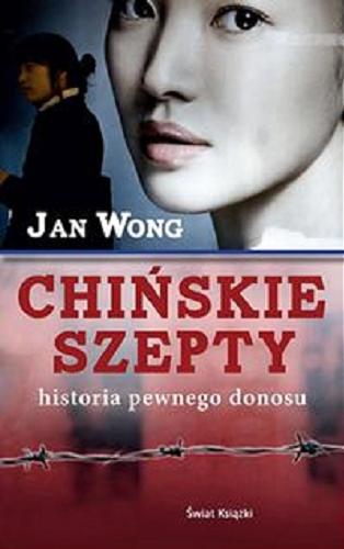 Okładka książki Chińskie szepty : historia pewnego donosu / Jan Wong ; z ang. przeł. Joanna Hryniewska.