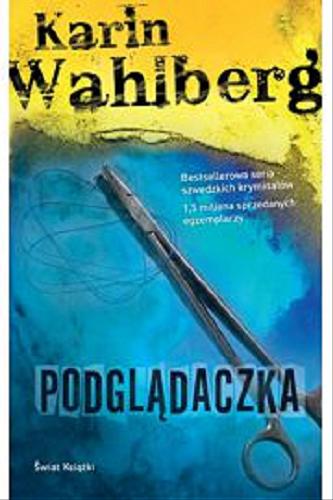 Okładka książki Podglądaczka / Karin Wahlberg ; ze szw. przeł. Irena Kościelniak.