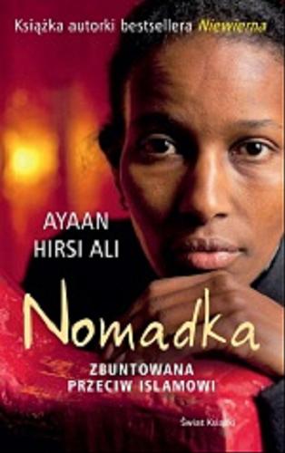 Okładka książki Nomadka zbuntowana przeciw Islamowi / Ayaan Hirsi Ali ; z angielskiego przełożyła Elżbieta Krawczyk.