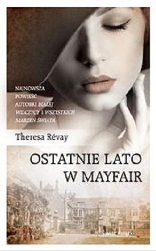 Okładka książki Ostatnie lato w Mayfair / Thérésa Révay ; z francuskiego przełożyła Magdalena Kamińska-Maurugeon.