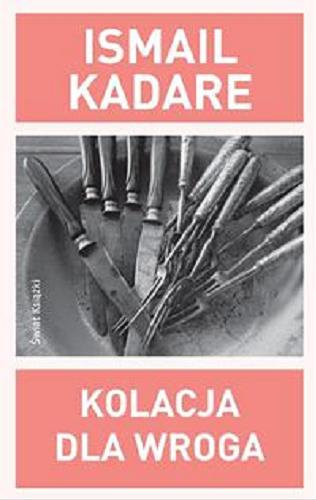 Okładka książki Kolacja dla wroga / Ismail Kadare ; z alb. przeł. Dorota Horodyska.