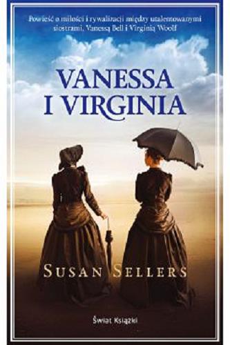 Okładka książki Vanessa i Virginia / Susan Sellers ; z ang. przeł. Bożenna Stokłosa.