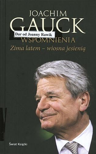 Okładka książki Zima latem - wiosna jesienią : wspomnienia / Joachim Gauck ; we współpracy z Helgą Hirsch ; z niemieckiego przełożyła Barbara Ostrowska.