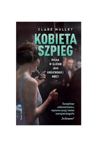 Okładka książki Kobieta szpieg : Polka w służbie Jego Królewskiej Mości / Clare Mulley ; z angielskiego przełożył Maciej Antosiewicz.