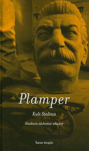 Okładka książki Kult Stalina : studium alchemii władzy / Jan Plamper ; z angielskiego przełożyli Katarzyna Bażyńska-Chojnacka, Piotr Chojnacki.
