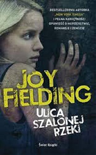 Okładka książki Ulica Szalonej Rzeki / Joy Fielding ; z angielskiego przełożyła Agnieszka Lipska-Nakoniecznik.