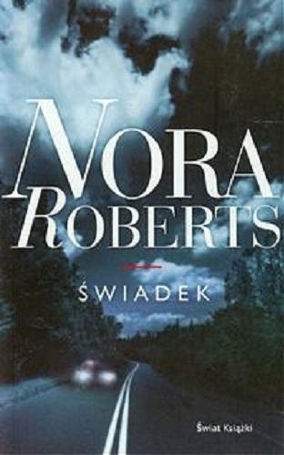 Okładka książki Świadek / Nora Roberts ; z ang. przeł. Alina Jakubowska.