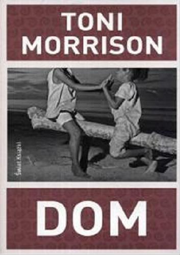 Okładka książki Dom / Toni Morrison ; z ang. przeł. Jolanta Kozak.