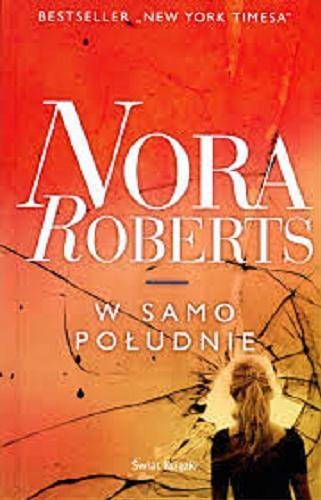 Okładka książki W samo południe/ Nora Roberts ; z angielskiego przełożyła Bożena Krzyżanowska.