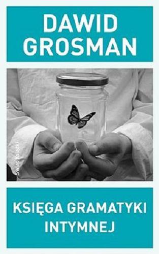 Okładka książki Księga gramatyki intymnej / Dawid Grosman ; z hebrajskiego przełożyła Regina Gromacka.