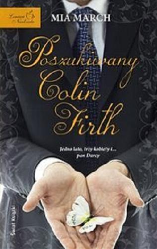 Okładka książki Poszukiwany Colin Firth / Mia March ; z ang. przeł. Hanna Kulczycka.