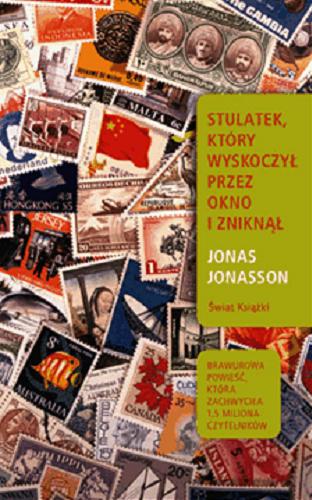 Okładka książki Stulatek, który wyskoczył przez okno i zniknął / Jonas Jonasson ; ze szwedzkiego przełożyła Joanna Myszkowska-Mangold.