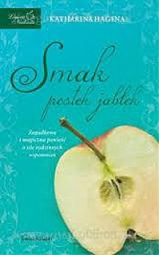Okładka książki Smak pestek jabłek / Katharina Hagena ; z niem. przeł. Aldona Zaniewska.