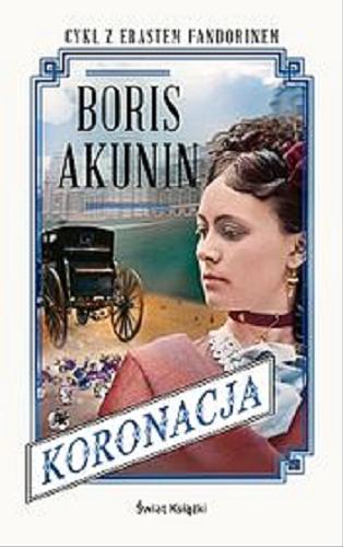 Okładka książki Koronacja / Boris Akunin ; z ros. przeł. Zbigniew Landowski.