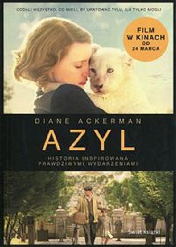 Okładka książki Azyl : historia inspirowana prawdziwymi wydarzeniami / Diane Ackerman ; z angielskiego przełożyła Olga Zienkiewicz.