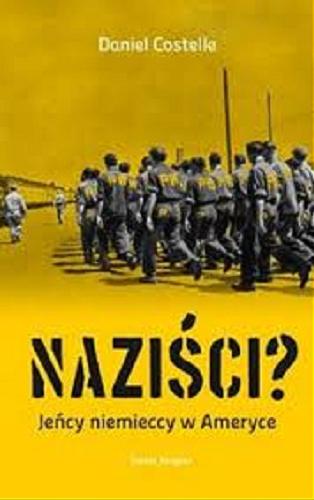 Okładka książki Naziści? : jeńcy niemieccy w Ameryce / Daniel Costelle ; z franc. przeł. Maria Żurowska.