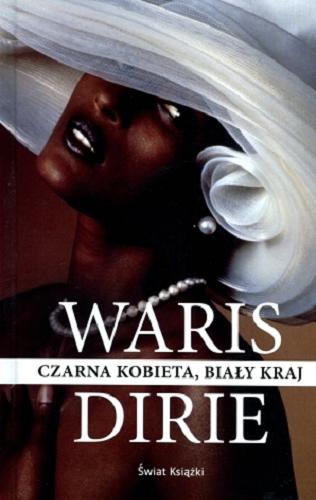 Okładka książki Czarna kobieta, biały kraj / Waris Dirie ; z ang. przeł. Marta Koszutska.