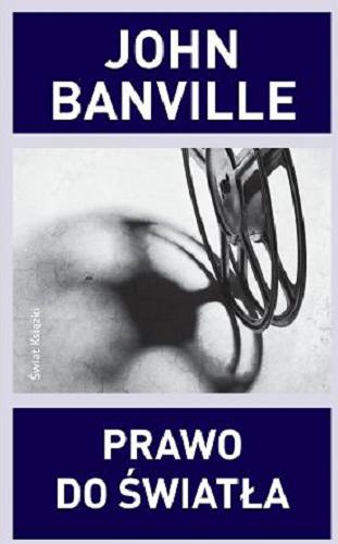 Okładka książki Prawo do światła / John Banville ; z angielskiego przełożył Jacek Żuławnik.