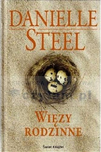 Okładka książki Więzy rodzinne / Danielle Steel ; z angielskiego przełożyła Anna Dobrzańska- Gadowska.