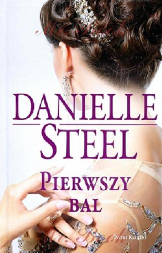 Okładka książki Pierwszy bal / Danielle Steel ; z ang. przeł. Katarzyna Marzec.