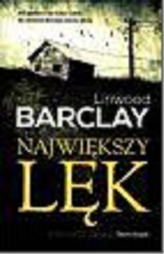 Okładka książki Największy lęk / Linwood Barclay ; z ang. przeł. Jan Kraśko.