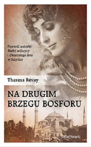 Okładka książki Na drugim brzegu Bosforu / Theresa Révay ; z francuskiego przełożyła Magdalena Kamińska-Maurugeon.