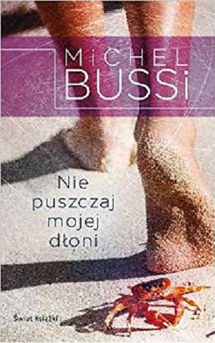 Okładka książki Nie puszczaj mojej dłoni / Michel Bussi ; z francuskiego przełożyła Krystyna Sławińska.