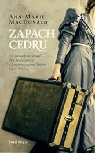 Okładka książki Zapach cedru / Ann-Marie MacDonald ; z angielskiego przełożył Jan Kraśko.