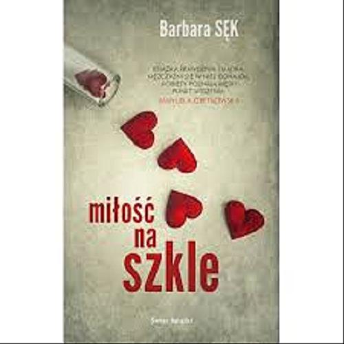 Okładka książki Miłość na szkle / Barbara Sęk.