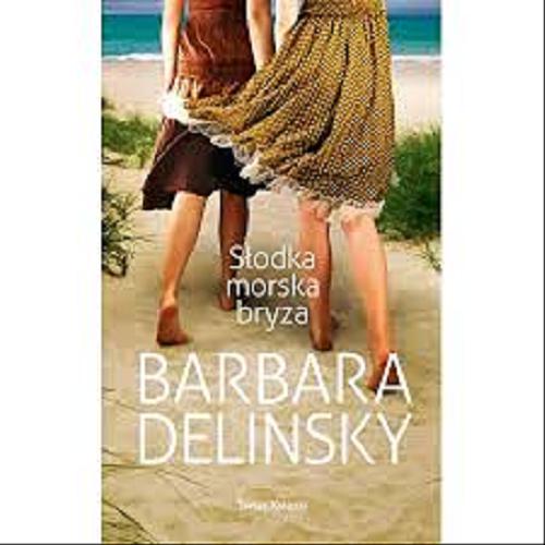 Okładka książki Słodka morska bryza / Barbara Delinsky ; z angielskiego przełożyła Grażyna Woźniak.