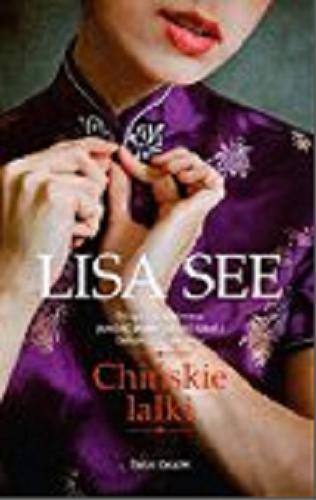 Okładka książki Chińskie lalki / Lisa See ; z angielskiego przełożyła Maciejka Mazan.