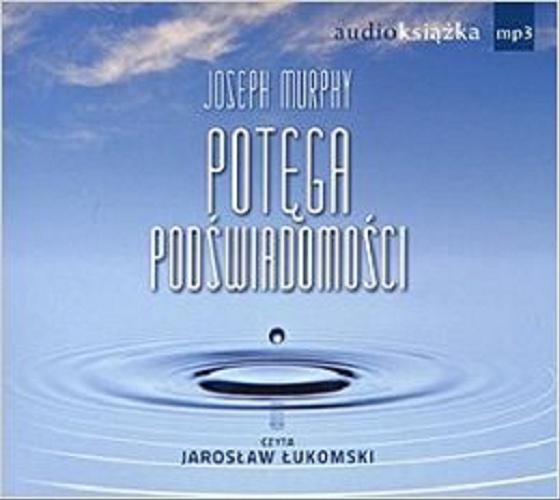 Okładka książki Potęga podświadomości Joseph Murphy ; z angielskiego przełożyła Ewa Westwalewicz-Mogilska.