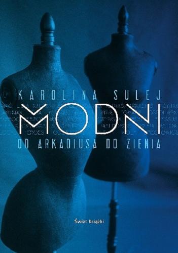 Okładka książki Modni : od Arkadiusa do Zienia / Karolina Sulej.
