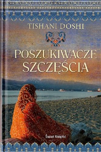 Okładka książki Poszukiwacze szczęścia / Tishani Doshi ; z angielskiego przełożył Janusz Maćczak.