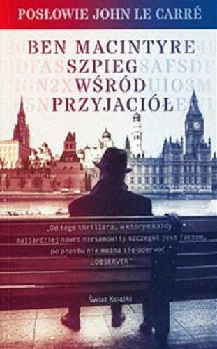 Okładka książki Szpieg wśród przyjaciół / Ben Macintyre ; z angielskiego przełożył Jerzy Korpanty.