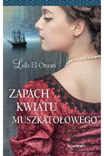 Okładka książki Zapach kwiatu muszkatołowego / Laila El Omari ; z niemieckiego przełożyła Barbara Janowska-Michnowska.