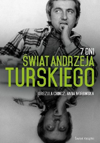 Okładka książki 7 dni : świat Andrzeja Turskiego / Urszula Chincz, Anna Morawska.