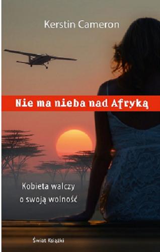 Okładka książki Nie ma nieba nad Afryką : kobieta walczy o swoją wolność / Kerstin Cameron ; z niemieckiego przełożył Miłosz Urban.