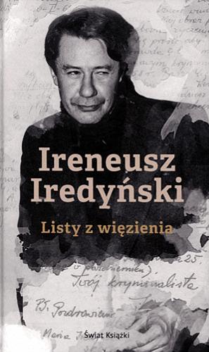 Okładka książki Listy z więzienia / Ireneusz Iredyński ; wybrał i opracował oraz wstępem, przypisami i posłowiem opatrzył Marek Sołtysik.