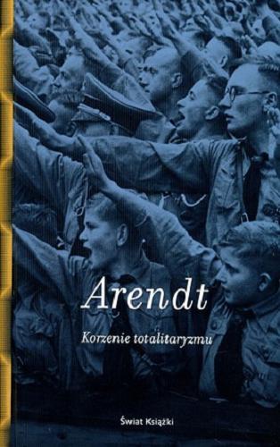 Okładka książki Korzenie totalitaryzmu / Hannah Arendt ; z ang. przeł.: Daniel Grinberg, Mariola Szawiel.