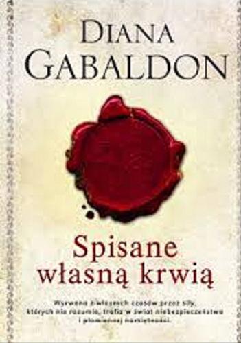 Okładka książki Spisane własną krwią / Diana Gabaldon ; z angielskiego przełożyła Barbara Górecka.