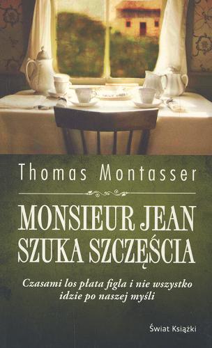 Okładka książki Monsieur Jean szuka szczęścia / Thomas Montasser ; z niemieckiego przełożyła Magdalena Jatowska.