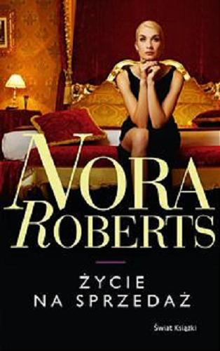 Okładka książki Życie na sprzedaż / Nora Roberts ; z angielskiego przełożyła Grażyna Jagielska.