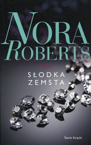 Okładka książki Słodka zemsta / Nora Roberts ; z ang. przeł. Marta Dmitruk.