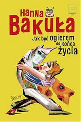 Okładka książki Jak być ogierem do końca życia / Hanna Bakuła.